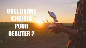 Quel Drone Choisir pour Débuter ?